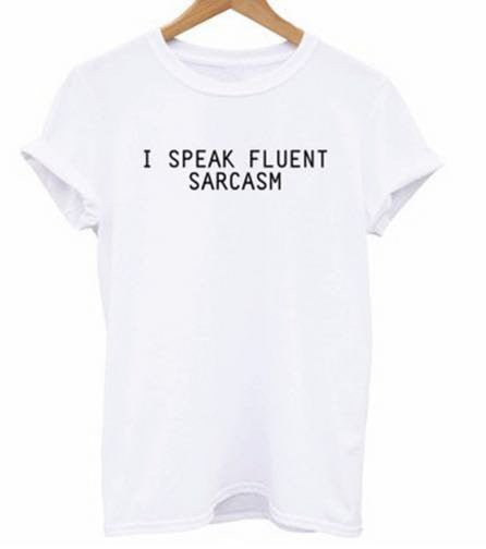 I Speak Fluent Sarcasm tshirt – Iconic Trendz Boutique